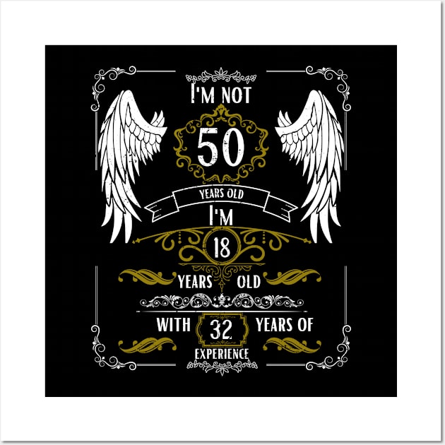 I'm Not 50, I'm 18, 32 Years of Experience Wall Art by DesingHeven